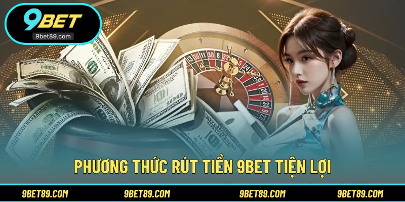 Các lựa chọn nhận thưởng phổ biến tại 9BET