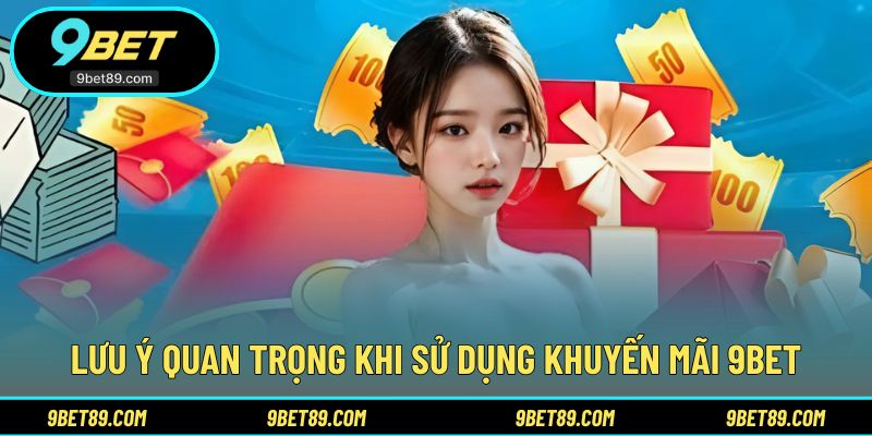Những điểm cần lưu ý khi tham gia khuyến mãi 9BET