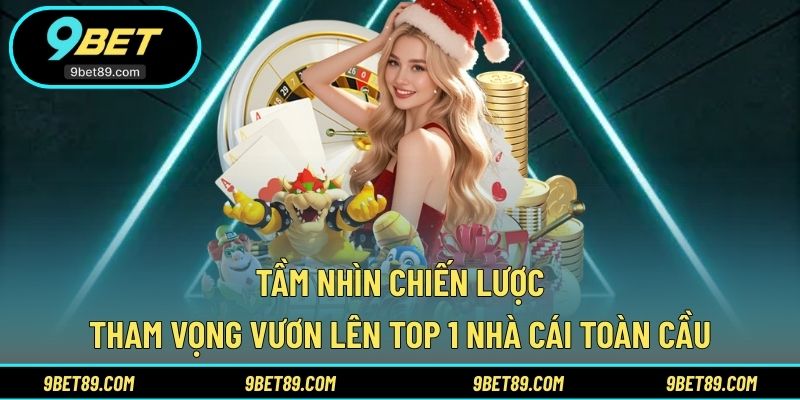 Tham vọng chinh phục ngôi vị nhà cái toàn cầu